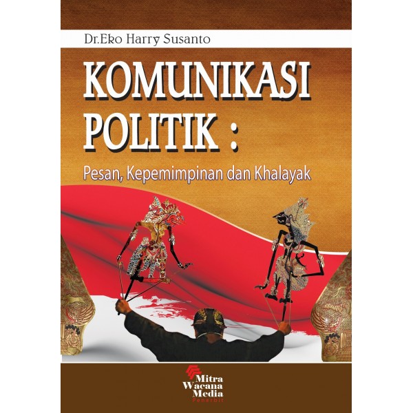 Komunikasi Politik : Pesan, Kepempinan dan Khalayak