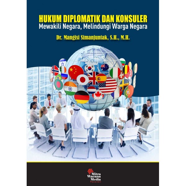 Hukum Diplomatik dan Konsuler : Mewakili Negara, Melindungi Warga Negara