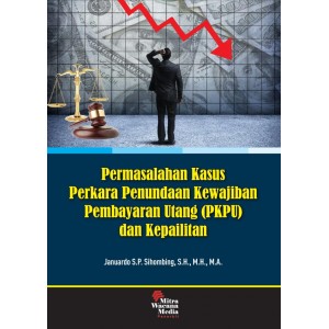 Permasalahan Kasus Perkara Penundaan Kewajiban Pembayaran Utang (PKPU) dan Kepailitan
