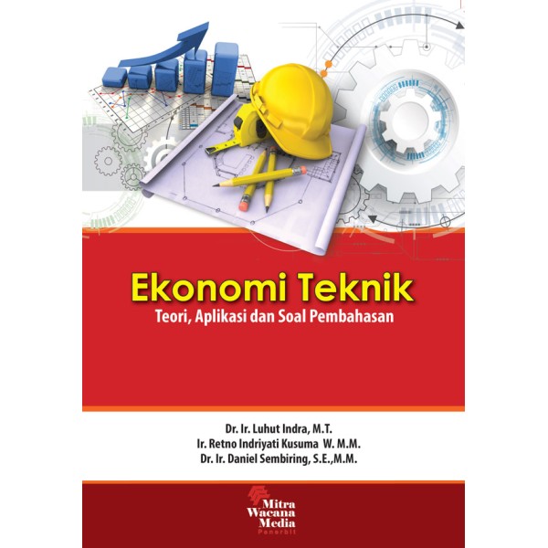 Ekonomi Teknik : Teori, Aplikasi dan Soal Pembahasan
