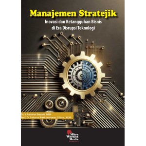 Manajemen Stratejik : Inovasi dan Ketangguhan Bisnis di Era Disrupsi Teknologi