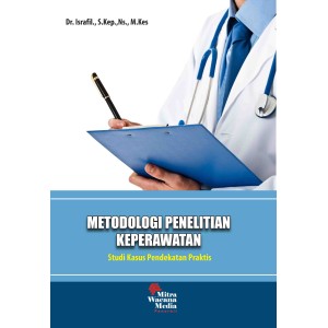 Metodologi Penelitian Keperawatan: Studi Kasus Pendekatan Praktis