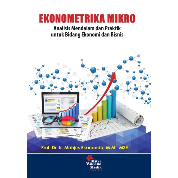 EKONOMETRIKA MIKRO  Metode Empiris Modern untuk  Penelitian Ekonomi, Bisnis, dan Ilmu Sosial