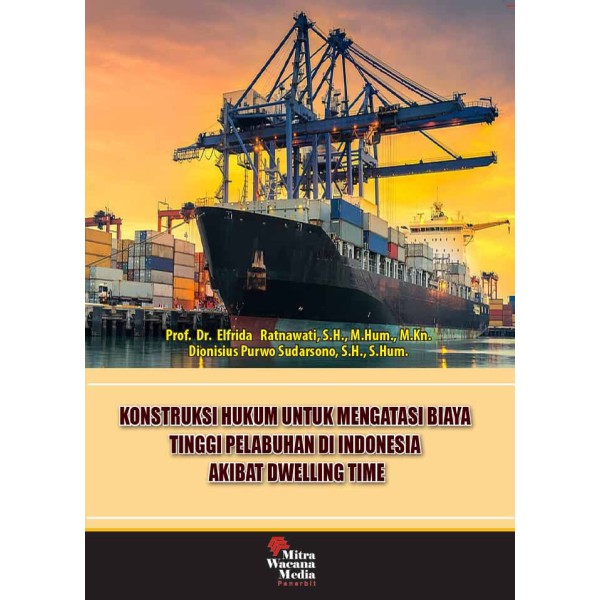 Konstruksi Hukum Untuk Mengatasi Biaya Tinggi Pelabuhan Di Indonesia Akibat Dwelling Time