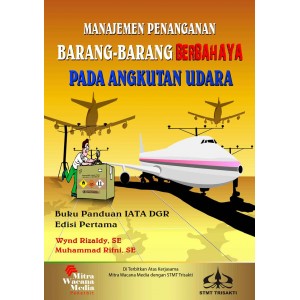 Manajemen Penanganan Barang-barang Berbahaya Pada Angkutan Udara Ed.Pertama