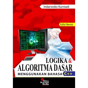 Logika dan Algoritma Dasar Menggunakan Bahasa C++ Edisi Revisi