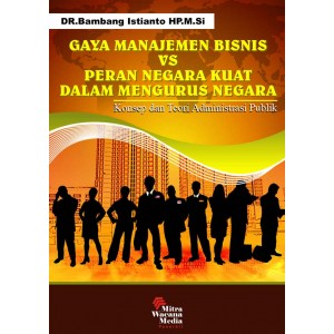 Gaya Manajemen Bisnis VS Peran Negara Kuat Dalam Mengurus Negara