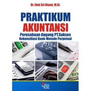 Praktikum & Lembar Kerja Akuntansi (Perusahaan dagang PT.Sukses) Rekonsiliasi Bank Metode Perpetual 