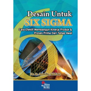 Desain Untuk Six Sigma (Cara Efektif membangun Kinerja Produk & Proses Prima Dari Tahap Awal)