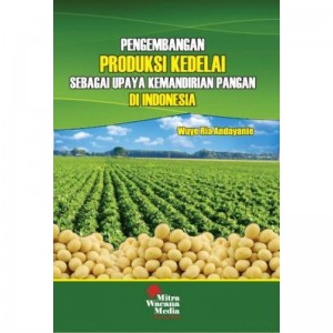 Pengembangan Produksi Kedelai Sebagai Upaya Kemandirian Pangan di Indonesia