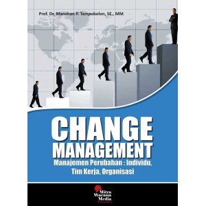 Change Management : Manajemen Perubahan Individu, Tim Kerja, Organisasi