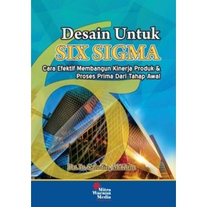 Desain Untuk Six Sigma (Cara Efektif membangun Kinerja Produk & Proses Prima Dari Tahap Awal)