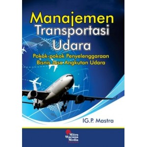 Manajemen Transportasi Udara (Pokok-pokok Penyelenggaraan Bisnis Jasa Angkutan Udara)