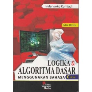 Logika dan Algoritma Dasar Menggunakan Bahasa C++ Edisi Revisi