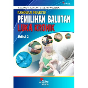 Panduan Praktis Pemilihan Balutan Luka Kronik Edisi 2