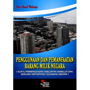 Penggunaan dan Pemanfaatan Barang Milik Negara suatu perbandingan kebijakan sebelum dan sesudah reformasi keuangan negara